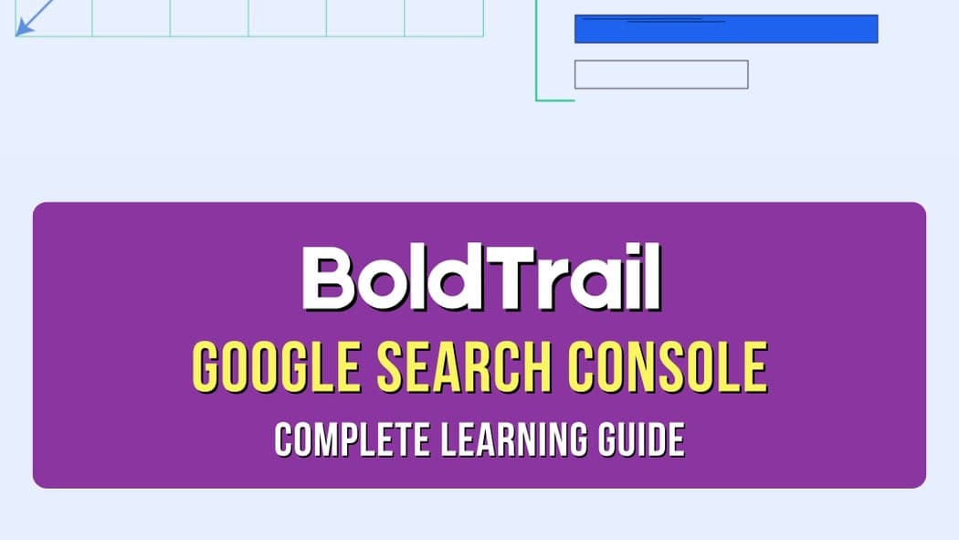 Google Search Console Master Class for BoldTrail Users