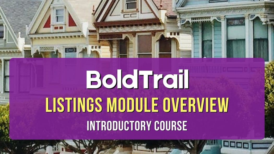 BoldTrail - Listings Module Overview - Introductory Course