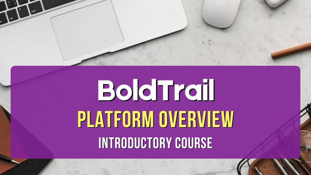 BoldTrail - Platform Overview - Introductory Course