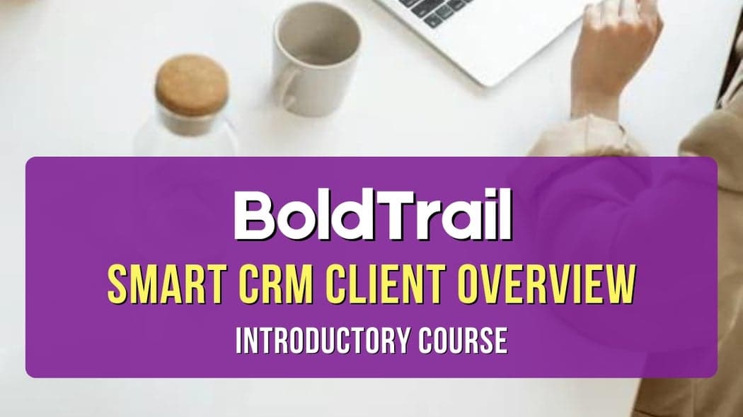 BoldTrail - Smart CRM Clients Overview - Introductory Course