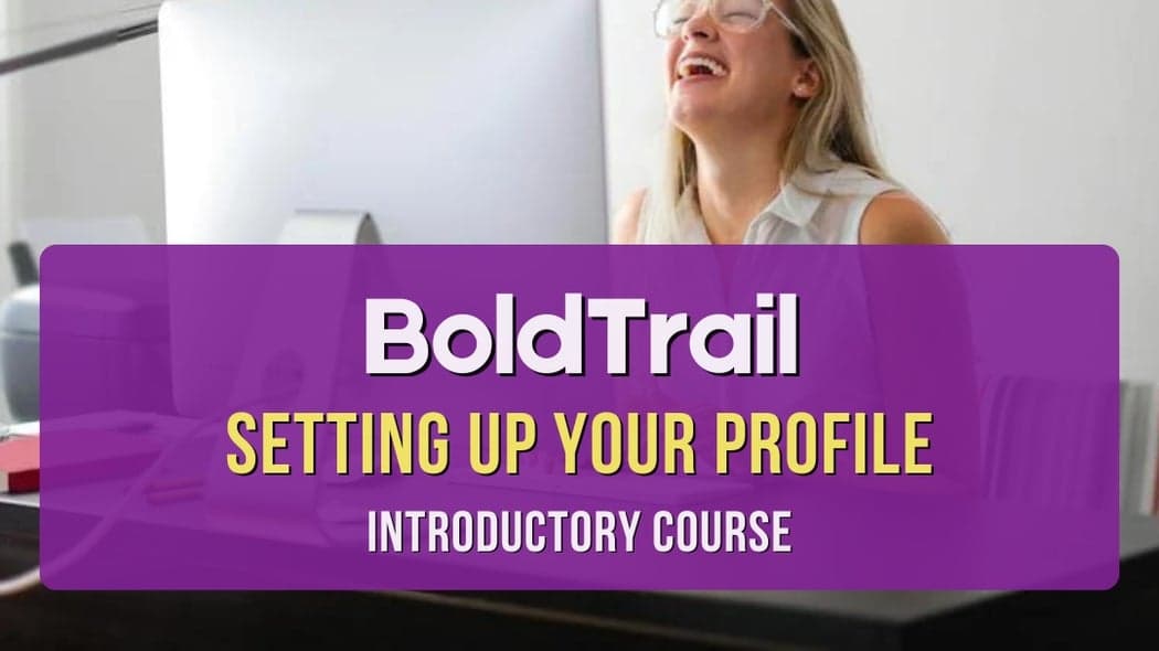 Setting Up Your BoldTrail Profile - Platform Overview - Introductory Course